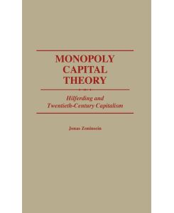 Monopoly Capital Theory Hilferding and Twentieth-Century Capitalism - Jonas Zoninsein