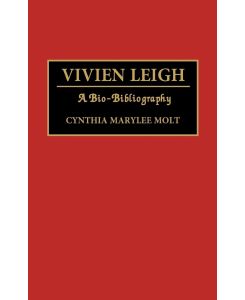 Vivien Leigh A Bio-Bibliography - Cynthia M. Molt