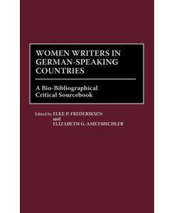 Women Writers in German-Speaking Countries A Bio-Bibliographical Critical Sourcebook