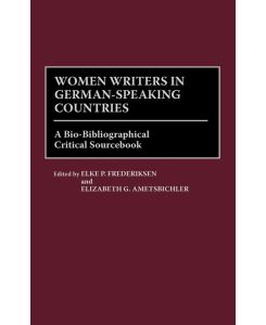 Women Writers in German-Speaking Countries A Bio-Bibliographical Critical Sourcebook