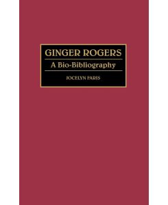 Ginger Rogers A Bio-Bibliography - Jocelyn Faris