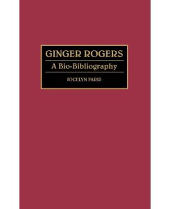 Ginger Rogers A Bio-Bibliography - Jocelyn Faris