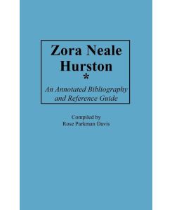 Zora Neale Hurston An Annotated Bibliography and Reference Guide - Rose Davis