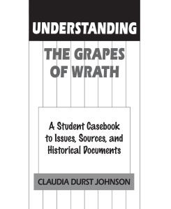 Understanding The Grapes of Wrath A Student Casebook to Issues, Sources, and Historical Documents - Claudia Johnson
