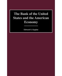 The Bank of the United States and the American Economy - Edward S. Kaplan