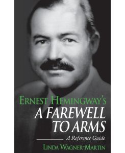 Ernest Hemingway's A Farewell to Arms A Reference Guide - Linda Wagner-Martin