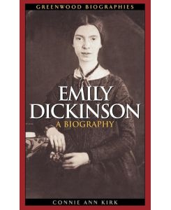 Emily Dickinson A Biography - Connie Ann Kirk