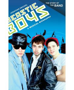 Beastie Boys A Musical Biography - Jonathan Zwickel