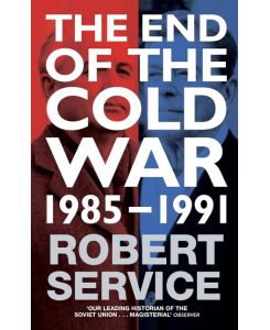 The End of the Cold War 1985 - 1991 - Robert Service