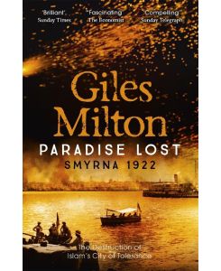 Paradise Lost Smyrna 1922 - The Destruction of Islam's City of Tolerance - Giles Milton