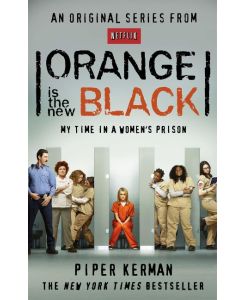 Orange is the New Black My Time in a Women's Prison - Piper Kerman