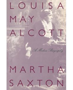 Louisa May Alcott A Modern Biography - Martha Saxton