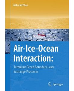 Air-Ice-Ocean Interaction Turbulent Ocean Boundary Layer Exchange Processes - Miles McPhee