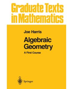 Algebraic Geometry A First Course - Joe Harris