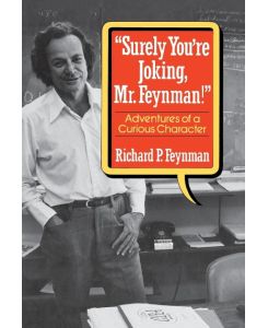 Surely You Re Joking, Mr. Feynman! Adventures of a Curious Character - Richard P. Feynman