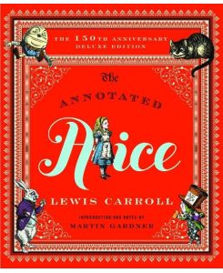 The Annotated Alice 150th Anniversary Deluxe Edition - Lewis Carroll, John Tenniel