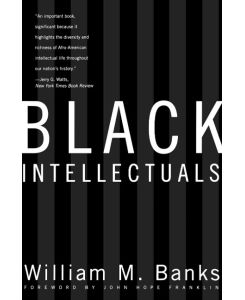 Black Intellectuals Race and Responsibility in American Life - William Banks