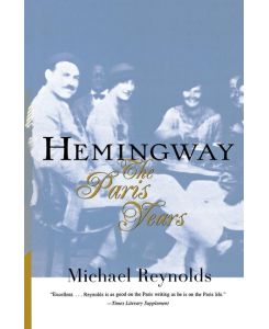 Hemingway The Paris Years: The Paris Years (Revised) - Michael Reynolds