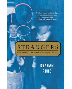 Strangers Homosexual Love in the Nineteenth Century - Graham Robb