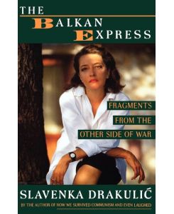 The Balkan Express Fragments from the Other Side of the War - Slavenka Drakulic