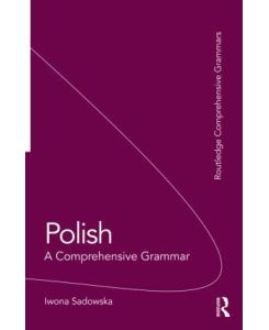 Polish: A Comprehensive Grammar A Comprehensive Grammar - Iwona Sadowska