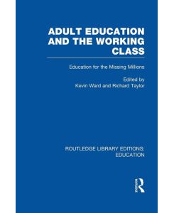Adult Education & The Working Class Education for the Missing Millions - Kevin Ward, Richard Taylor