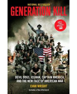 Generation Kill Devil Dogs, Ice Man, Captain America, and the New Face of American War - Evan Wright