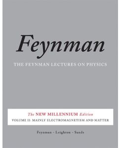 The Feynman Lectures on Physics, Vol. II The New Millennium Edition: Mainly Electromagnetism and Matter - Matthew Sands, Richard Feynman, Robert Leighton