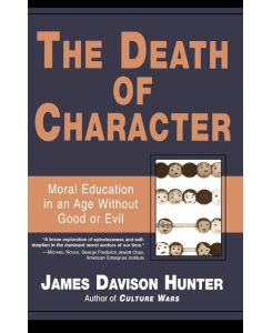 Death of Character Moral Education in an Age Without Good or Evil - James Davison Hunter