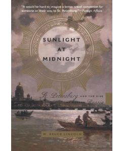 Sunlight at Midnight St. Petersburg and the Rise of Modern Russia - W. Bruce Lincoln, Bruce Lincoln