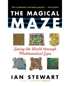 The Magical Maze Seeing the World Through Mathematical Eyes - Ian Stewart