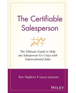 The Certifiable Salesperson The Ultimate Guide to Help Any Salesperson Go Crazy with Unprecedented Sales! - Tom Hopkins, Laura Laaman