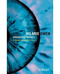 Unleashing Leaders Developing Organizations for Leaders - Hilarie Owen, Owen