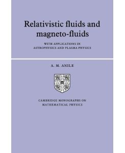 Relativistic Fluids and Magneto-Fluids With Applications in Astrophysics and Plasma Physics - A. M. Anile