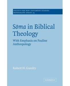 Soma in Biblical Theology With Emphasis on Pauline Anthropology - Robert H. Gundry