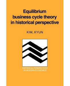 Equilibrium Business Cycle Theory in Historical Perspective - Kim Kyun, Kyun Kim