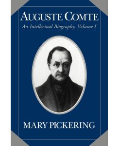 Auguste Comte Volume 1: An Intellectual Biography - Mary Pickering, Pickering Mary