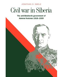 Civil War in Siberia - Jonathan D. Smele, Smele Jonathan D.