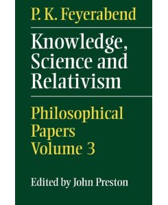 Knowledge, Science and Relativism - P. K. Feyerabend, Paul K. Feyerabend