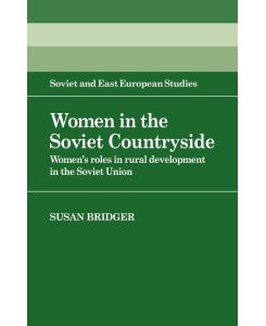 Women in the Soviet Countryside Women's Roles in Rural Development in the Soviet Union - Susan Bridger, Bridger Susan