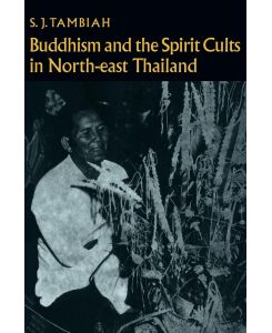 Buddhism and the Spirit Cults in North-East Thailand - Stanley J. Tambiah, S. J. Tambiah