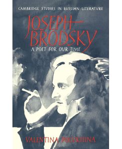 Joseph Brodsky A Poet for Our Time - Valentina Polukhina