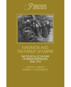 Mammon and the Pursuit of Empire The Political Economy of British Imperialism, 1860 1912 - Lance E. Davis, Robert A. Huttenback, Davis Lance E.