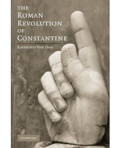 The Roman Revolution of Constantine - Raymond van Dam