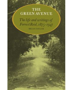 The Green Avenue The Life and Writings of Forrest Reid, 1875 1947 - Brian Taylor, Taylor Brian