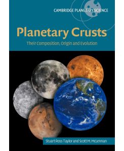Planetary Crusts Their Composition, Origin and Evolution - S. Ross Taylor, Scott Mclennan, Stuart Ross Taylor