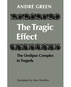 The Tragic Effect The Oedipus Complex in Tragedy - Green Andre, Andre Green, Andr Green