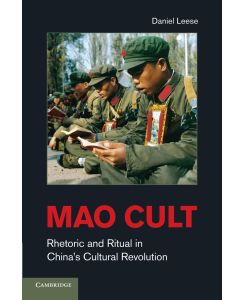 Mao Cult Rhetoric and Ritual in China's Cultural Revolution - Daniel Leese