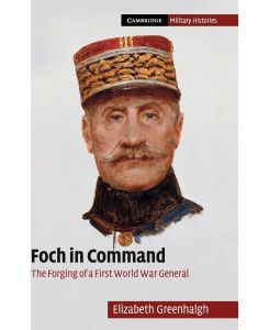 Foch in Command - Elizabeth Greenhalgh