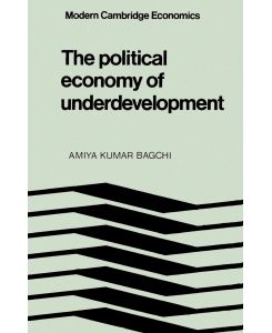 The Political Economy of Underdevelopment - Amiya Kumar Bagchi
